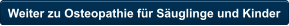 Weiter zu Osteopathie fr Suglinge und Kinder